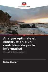 Analyse optimale et construction d'un contrôleur de porte informatisé - Kumar Rajan