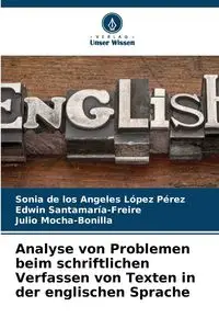 Analyse von Problemen beim schriftlichen Verfassen von Texten in der englischen Sprache - Angeles Sonia de los López Pérez