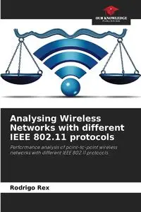 Analysing Wireless Networks with different IEEE 802.11 protocols - Rex Rodrigo