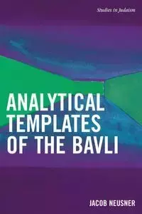 Analytical Templates of the Bavli - Jacob Neusner