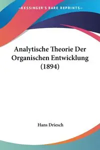 Analytische Theorie Der Organischen Entwicklung (1894) - Hans Driesch