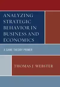 Analyzing Strategic Behavior in Business and Economics - Thomas J. Webster