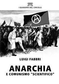 Anarchia e Comunismo "scientifico" - Luigi Fabbri