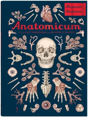 Anatomicum. Muzeum anatomii - Jennifer Paxton, Katy Wiedemann, Agnieszka Walulik