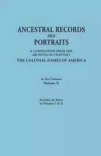 Ancestral Records and Portraits. in Two Volumes. Volume II. Includes an Index to Volumes I & II - America Colonial Dames of