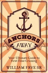 Anchors Away - William Frye Sr.