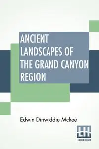 Ancient Landscapes Of The Grand Canyon Region - Edwin Mckee Dinwiddie