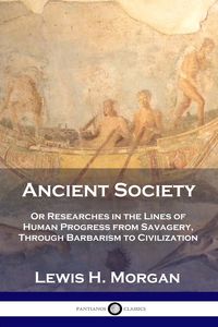 Ancient Society - H. Morgan Lewis