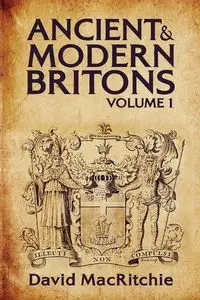 Ancient and Modern Britons Vol.1 - David Mac Ritchie