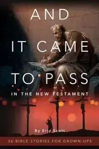 And It Came to Pass in the New Testament - Scott Eric