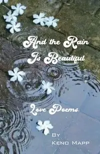 And The Rain Is Beautiful - Mapp Keno