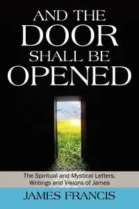 And the Door Shall Be Opened - Francis James