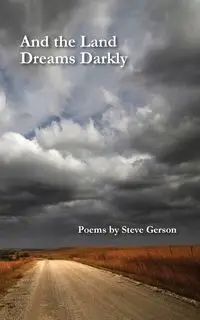 And the Land Dreams Darkly - Steve Gerson