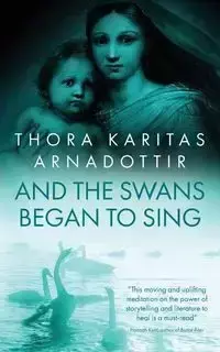 And the Swans Began to Sing - Thora Arnadottir Karitas