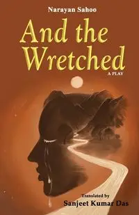 And the Wretched - Sahoo Narayan