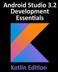 Android Studio 3.2 Development Essentials - Kotlin Edition - Neil Smyth