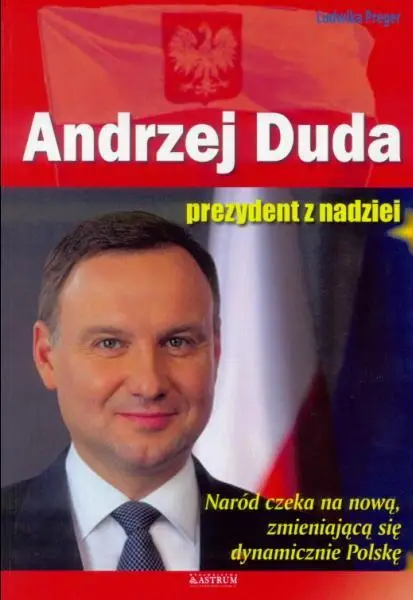 Andrzej Duda. Prezydent z nadziei w.2016 - Ludwika Preger