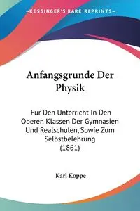 Anfangsgrunde Der Physik - Karl Koppe