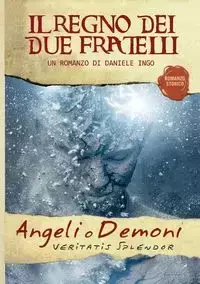 Angeli o Demoni - Il Regno dei due Fratelli - Daniele Ingo