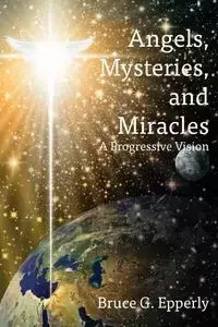 Angels, Mysteries, and Miracles - Bruce Epperly G