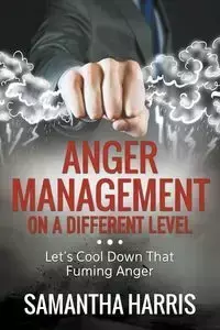 Anger Management on a Different Level - Harris Samantha