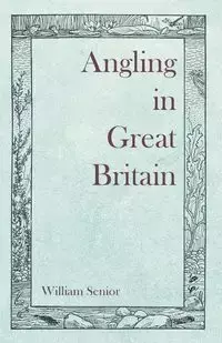 Angling in Great Britain - William Senior
