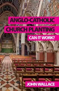 Anglo-Catholic Church Planting - Wallace John