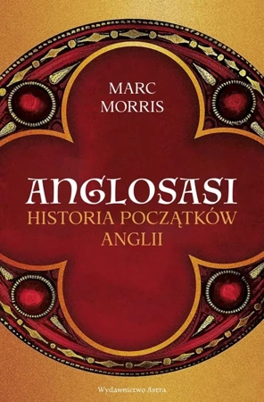 Anglosasi. Historia początków Anglii - Marc Morris