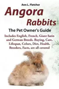 Angora Rabbits A Pet Owner's Guide - Fletcher Ann L.