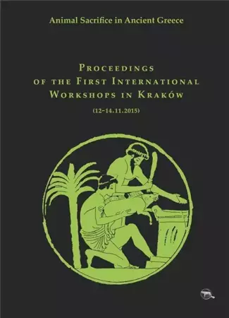 Animal Sacrifice in Ancient Greece. Proceedings... - Krzysztof Bielawski