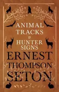 Animal Tracks and Hunter Signs - Ernest Seton Thompson