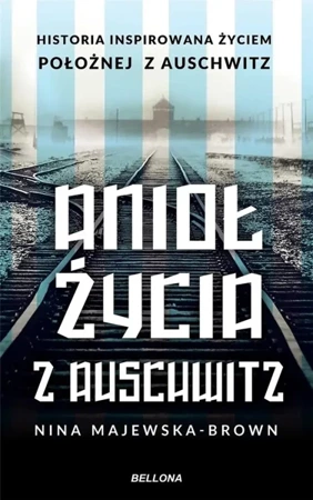 Anioł życia z Auschwitz - Nina Majewska-Brown - 2024