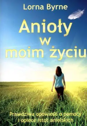 Anioły w moim życiu. Prawdziwa opowieść o pomocy - Lorna Byrne