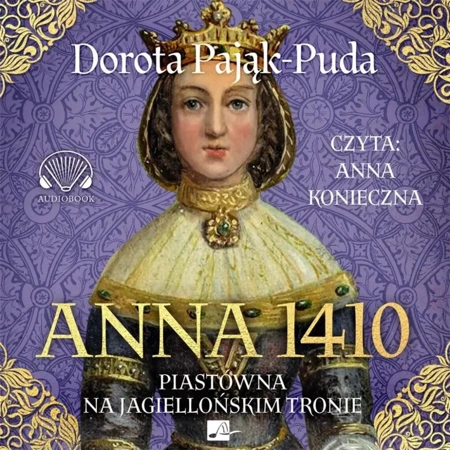 Anna 1410. Piastówna na jagiellońskim tronie audio - Dorota Pająk-Puda