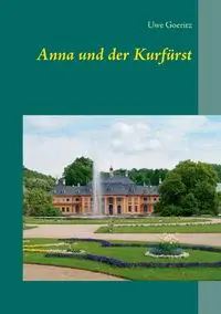 Anna und der Kurfürst - Goeritz Uwe