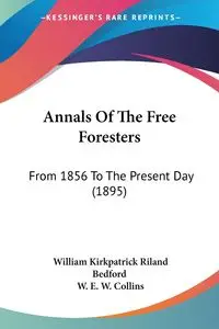 Annals Of The Free Foresters - William Bedford Kirkpatrick Riland