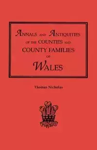 Annals and Antiquities of the Counties and County Families of Wales [Revised and Enlarged Edition, 1872]. in Two Volumes. Volume I - Nicholas Thomas