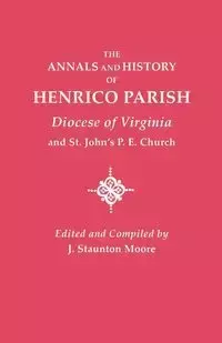 Annals and History of Henrico Parish, Diocese of Virginia, and St. John's P.E. Church - Moore J. Staunton