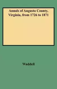 Annals of Augusta County, Virginia, from 1726 to 1871 - Waddell Jos. A.