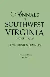 Annals of Southwest Virginia, 1769-1800. One Volume in Two Parts. Part 2 - Lewis Preston Summers