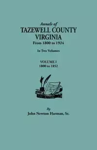 Annals of Tazewell County, Virginia, from 1800 to 1924. in Two Volumes. Volume I, 1800-1922 - John Newton Harman