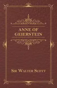 Anne of Geierstein - Scott Walter Sir