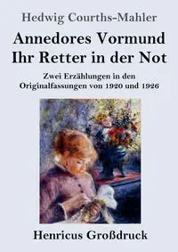 Annedores Vormund / Ihr Retter in der Not (Großdruck) - Hedwig Courths-Mahler