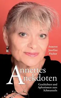 Annettes Anekdoten - Fischer Annette-Josefine