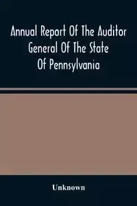 Annual Report Of The Auditor General Of The State Of Pennsylvania And Of The Tabulations And Deductions From The Reports Of The Railroad, Canal, & Telegraph Companies For The Year 1869 - Unknown