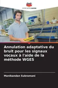 Annulation adaptative du bruit pour les signaux vocaux à l'aide de la méthode WGES - Subramani Manikandan