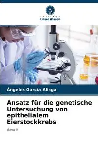 Ansatz für die genetische Untersuchung von epithelialem Eierstockkrebs - García Aliaga Ángeles