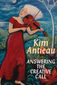 Answering the Creative Call - Kim Antieau