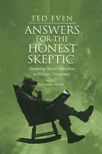 Answers for the Honest Skeptic Part 4 - Ted Even