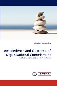 Antecedence and Outcome of Organisational Commitment - Muthuveloo Rajendran